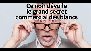 Ce noir dévoile le grand secret commercial des blancs