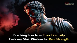 Breaking Free from Toxic Positivity Embrace Stoic Wisdom for Real Strength|| Stoic Signal