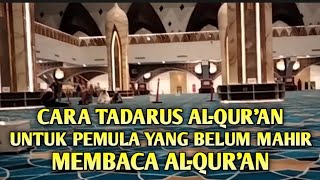 CARA TADARUS AL-QUR'AN UNTUK PEMULA YANG BELUM MAHIR MEMBACA AL-QUR'AN