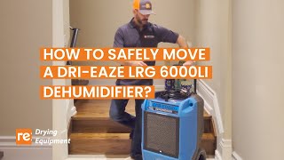 How to safely Move a Dri-Eaze LRG 6000Li Dehumidifier?