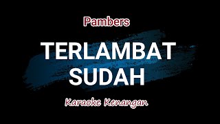 TERLAMBAT SUDAH - PAMBERS (Karaoke Kenangan)