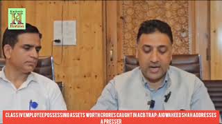 Class IV employee possessing assets worth crores caught in ACB trap: AIGWaheed Shah addresses