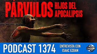 CinemaNET 1374: Párvulos, Hijos del Apocalipsis (2024), Entrevista con su Director Isaac Ezban.