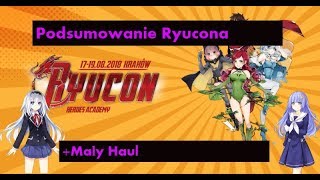 Ryucon 2018  Podsumowanie+Mały Haul