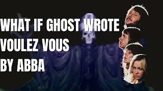 If GHOST wrote "Voulez Vous" by ABBA..