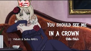 [Collab] You should see me in a crown 「AMV」 (Billie Eilish) lyrics HD w/Seiko AMV's