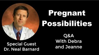 Pregnant Possibilities- Special Guest - Dr. Neal Barnard