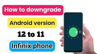 how to downgrade android 12 to 11 infinix