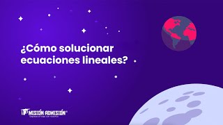 ¿Cómo solucionar ecuaciones lineales? | Misión Admisión