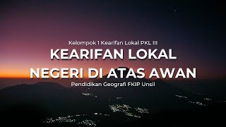 KEARIFAN LOKAL NEGERI DI ATAS AWAN - PKL Kelompok 1 Kearifan Lokal