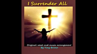 I Surrender All, with some melody modification, by Tiny Bruno