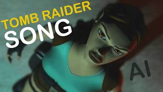 Tomb Raider AI Song - I'm Lara Croft, the Tomb Raider