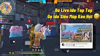 Đá Live Ido Siêu Múp Lần 3 Gạ Kèo Hát 🤓