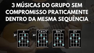 3 Músicas do Grupo Sem Compromisso Praticamente na Mesma Sequencia de Acordes no Cavaquinho.