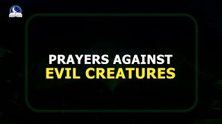 Prayers Against Evil Creatures II Let's Deal With These Fowl Spirits