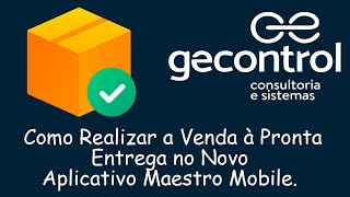 Como realizar uma venda de pronta entrega no novo aplicativo Maestro Mobile