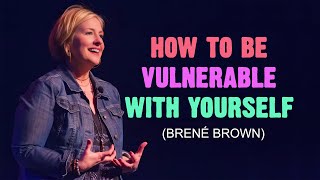 How To Be Vulnerable With Yourself | Brené Brown | Motivational Video | Must Watch