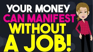 You Don't Even Need A Job to manifest money Abraham hicks 2024