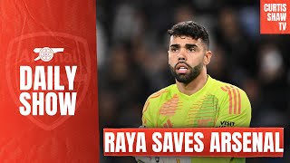 Raya Saves Lacklustre Arsenal - Man City Up Next - Arsenal Must Sign Gyokeres