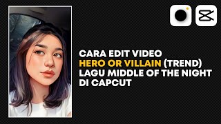 Tutorial Edit Video Kartun 2d Hero or Villain Lagu Middle Of The Night di Capcut & Prequel