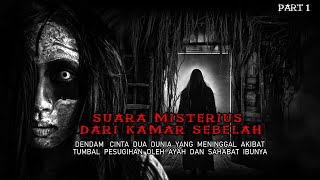 SUARA MISTERIUS DARI KAMAR SEBELAH || KISAH HOROR - PART 1