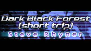 Steve Rhyner - Dark Black Forest (short trip) [HQ]