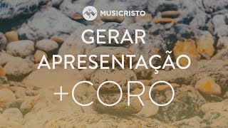 MusiCristo +Coro - Gerar apresentação (Powerpoint)