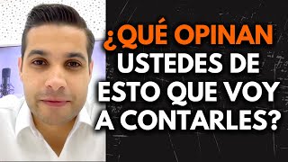 ¿QUÉ OPINAN USTEDES DE ESTO QUE VOY A CONTARLES? - #10