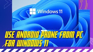 Use Android phone from PC For windows 11