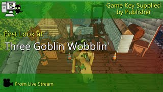 First Look - Three Goblin Wobblin' (Live Stream)