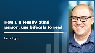 How I, a legally blind person use bifocals to read