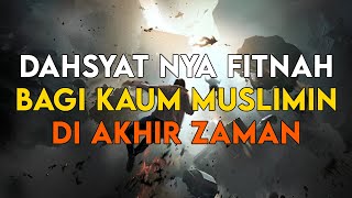 DAHSYAT NYA FITNAH BAGI KAUM MUSLIMIN DI AKHIR ZAMAN