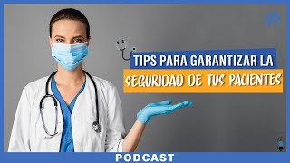 Tips para garantizar la seguridad de tus pacientes  Episodio 87