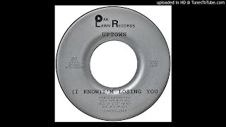 Uptown - (I Know) I'm Losing You [Single Version]