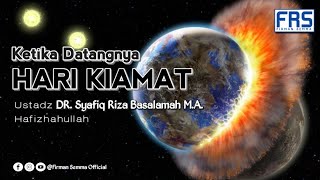 Ketika Datang Hari Kiamat | Ustadz Syafiq Riza Basalamah