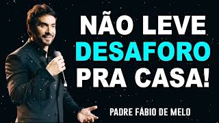 NÃO GUARDE DESAFOROS! Padre Fábio de Melo (Reflita essa mensagem)