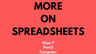 More on Spreadsheets|part(2)|class7|computer|ICSE