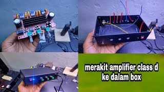 merakit amplifier class d ke dalam box