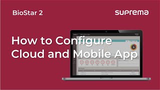 [BioStar 2] Tutorial: How to Configure Cloud and Mobile App l Suprema