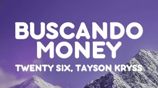 TWENTY SIX, Tayson Kryss - BUSCANDO MONEY (Letra/Lyrics)