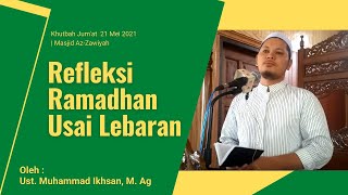 Khutbah Jum'at | Refleksi Ramadhan Usai Lebaran | Ust. Muhammad Ikhsan, M.Ag