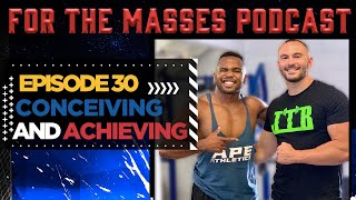 EP. 30 – Conceiving and Achieving FT. Ezekiel “Zeke” O’Connell | FOR THE MASSES PODCAST