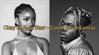 Ckay Ft. Ayra Starr- Come Close(Lyrics)