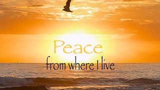 PEACE - From where I live