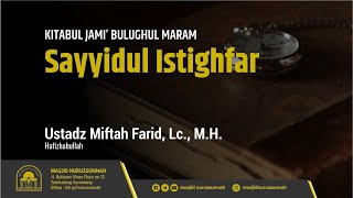 Sayyidul Istighfar | Ustadz Miftah Farid, Lc, M.H حَفِظَهُ الله تعالى