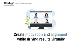 Create Motivation and Alignment while driving results virtually | Blanchard Research and Training