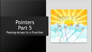 C++ Pointers - Part 5 - Passing Arrays to a Function