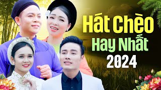 Chọn Lọc Toàn Bài Hay - Hát Chèo Hay Nhất 2024