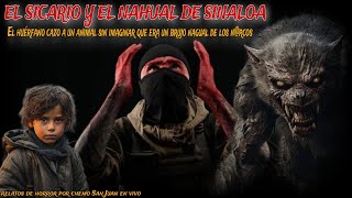 EL SICARIO Y EL NAHUAL DE BADIRAGUATO / relato real del huérfano y la bestia espía de los n@rcos.