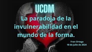 La paradoja de la invulnerabilidad en el mundo de la forma | UCDM